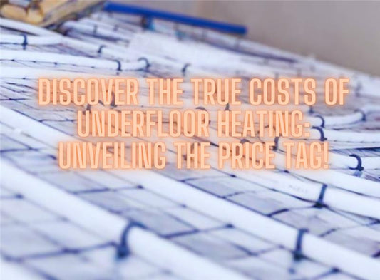Discover the True Costs of Underfloor Heating: Unveiling the Price Tag