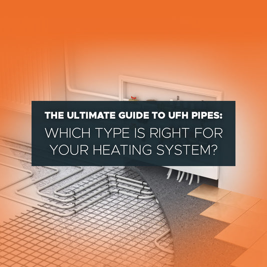The Ultimate Guide to UFH Pipes: Which Type is Right for Your Heating System?